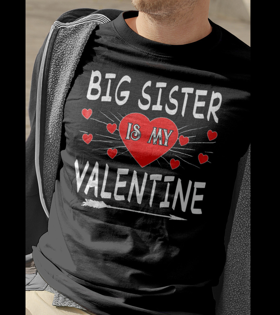 Big Sister Is My Valentine T-Shirt