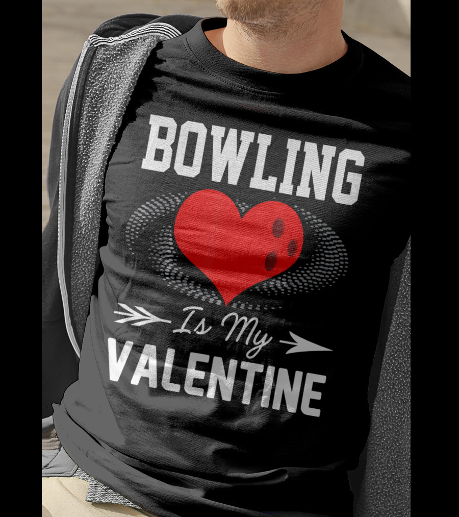 Bowling Is My Valentine Heart Ball With Arrow Fun T-Shirt