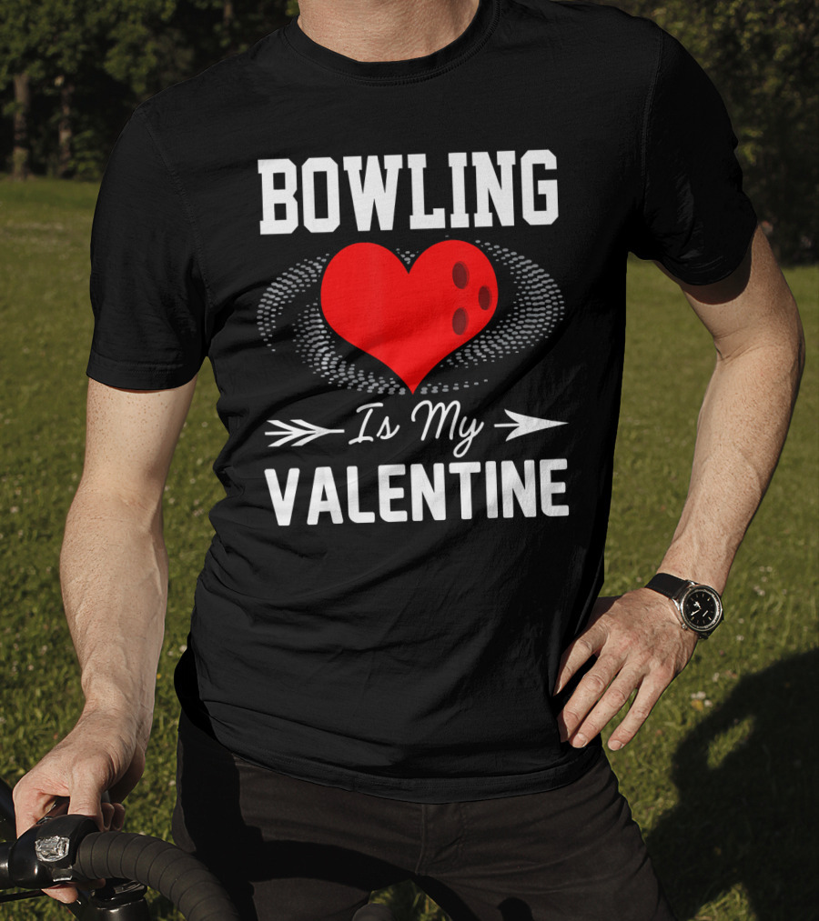 Bowling Is My Valentine Heart Ball With Arrow Fun T-Shirt
