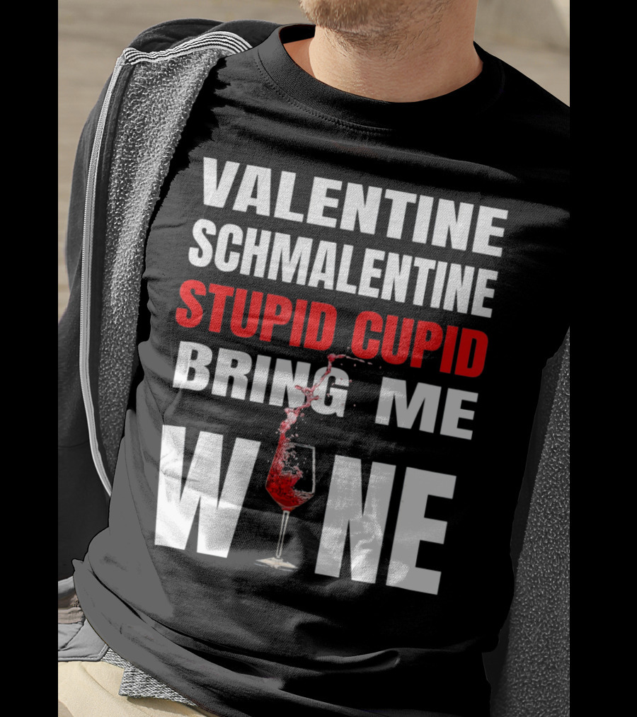 Valentine Schmalentine Stupid Cupid Bring Me Wine T-Shirt