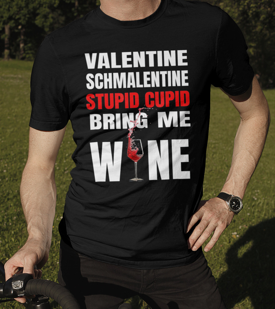 Valentine Schmalentine Stupid Cupid Bring Me Wine T-Shirt