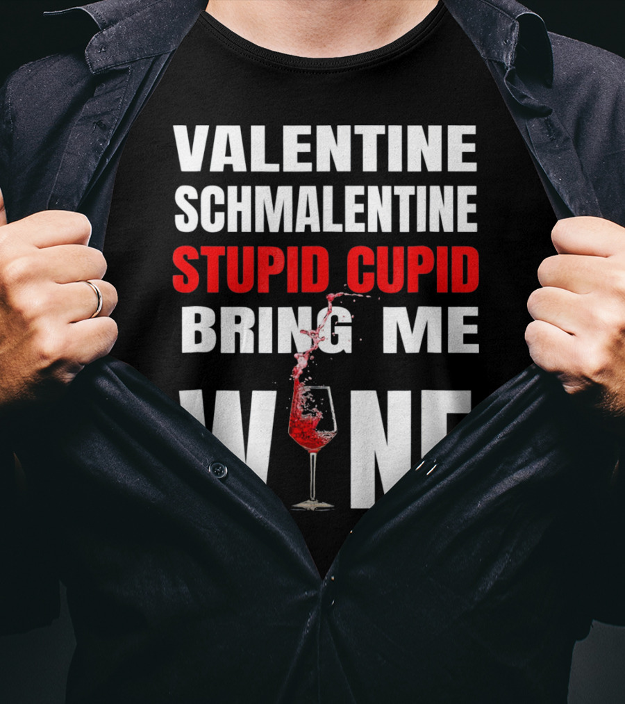 Valentine Schmalentine Stupid Cupid Bring Me Wine T-Shirt