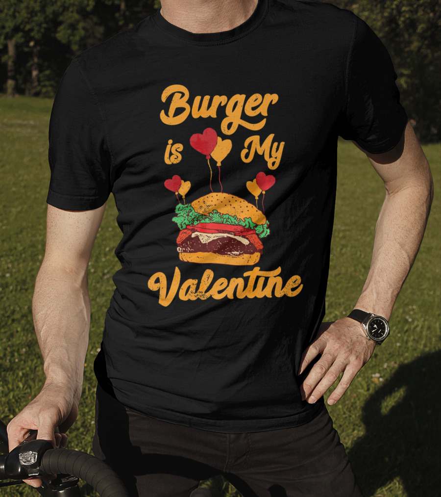 Burger Is My Valentine Hamburger Fast Food Burger T-Shirt