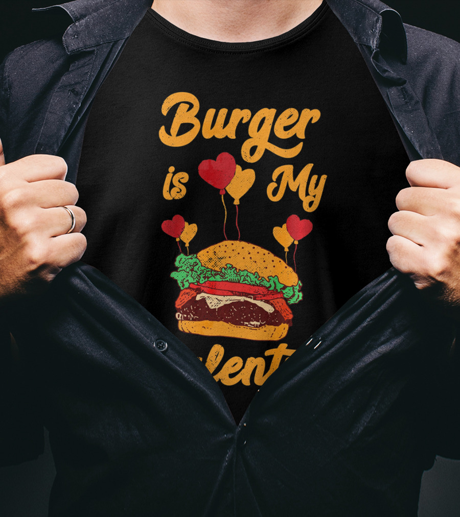 Burger Is My Valentine Hamburger Fast Food Burger T-Shirt