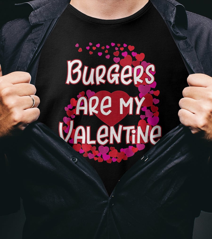Burgers Are My Valentine Heart And Hearts T-Shirt