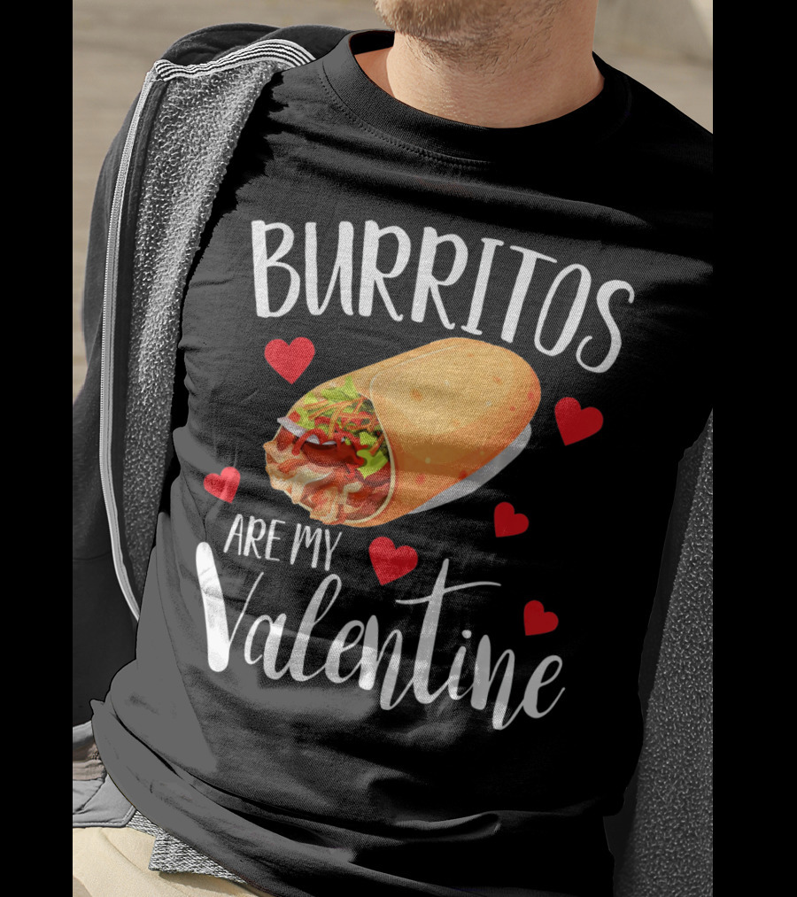 Burritos Are My Valentine Valentine's Day Humor Food Lovers T-Shirt