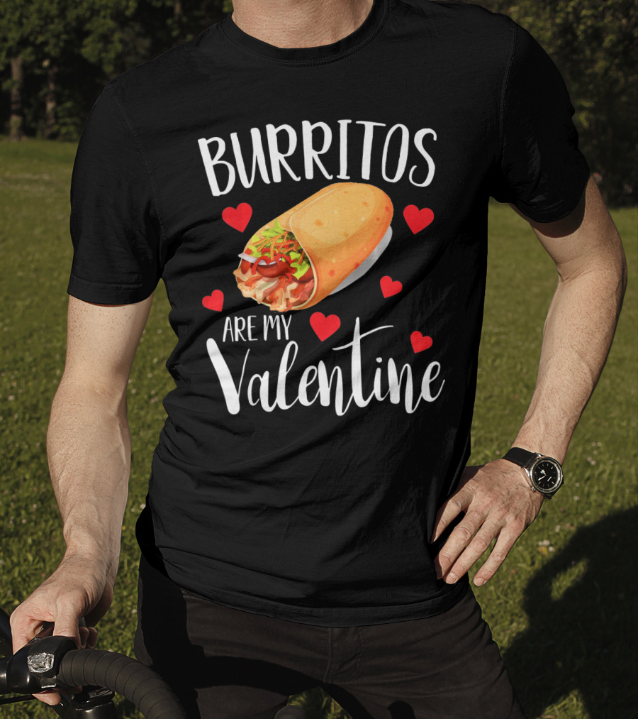 Burritos Are My Valentine Valentine's Day Humor Food Lovers T-Shirt