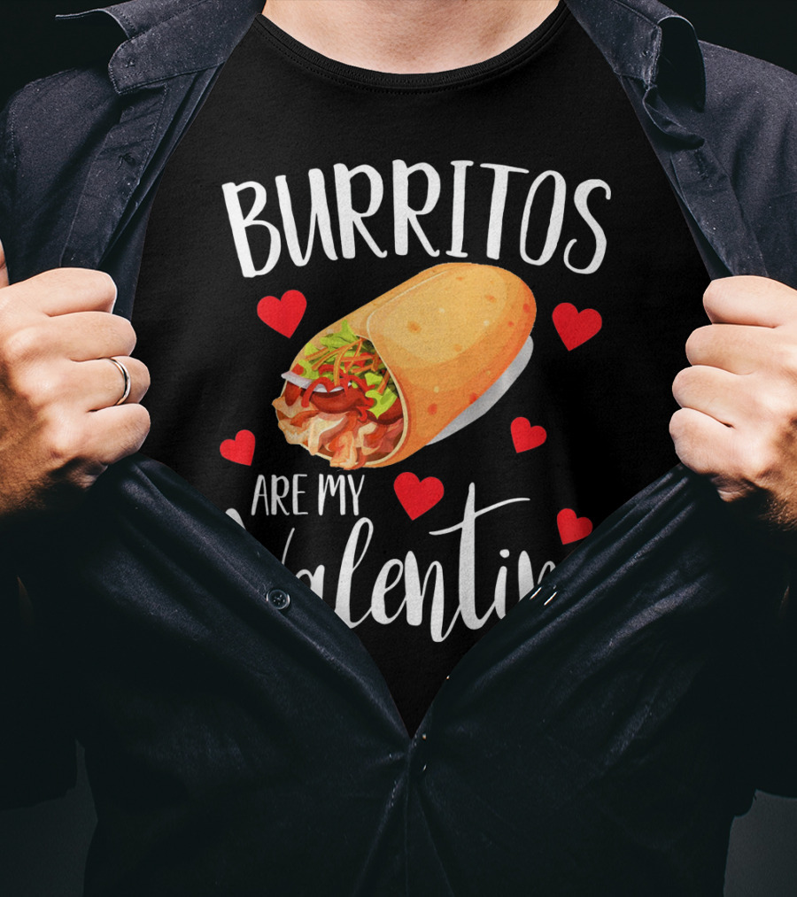 Burritos Are My Valentine Valentine's Day Humor Food Lovers T-Shirt