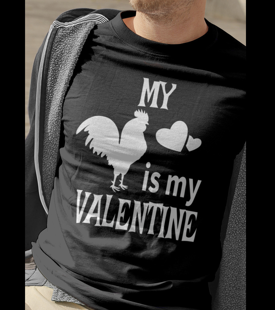 My Chicken Is My Valentine T-Shirt