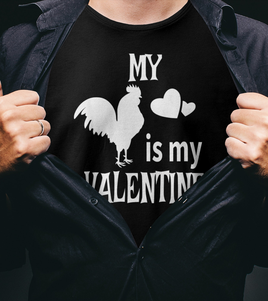 My Chicken Is My Valentine T-Shirt