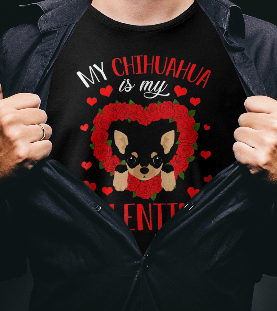 My Chihuahua Is My Valentine Hearts Roses T-Shirt