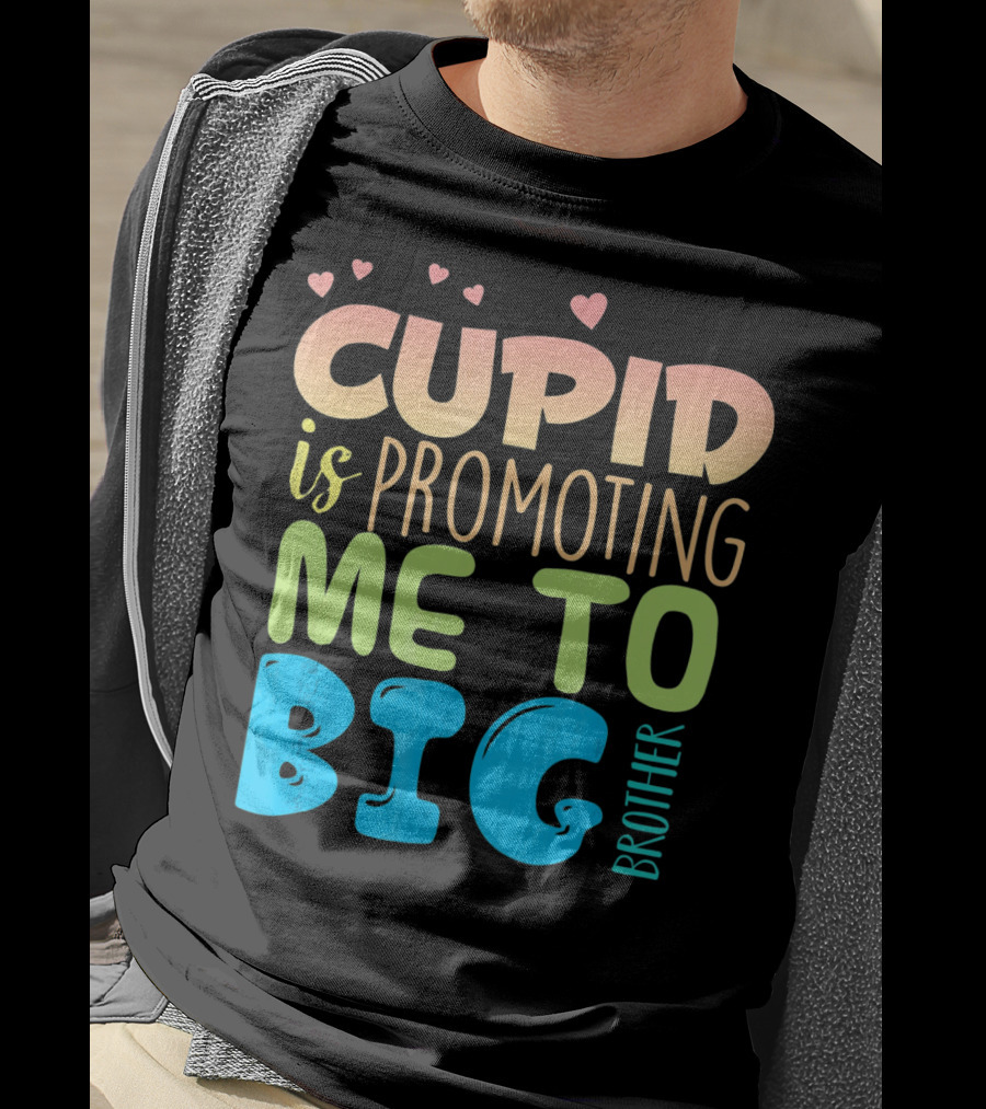 Cupid Is Promoting ME To Big Brother T-Shirt