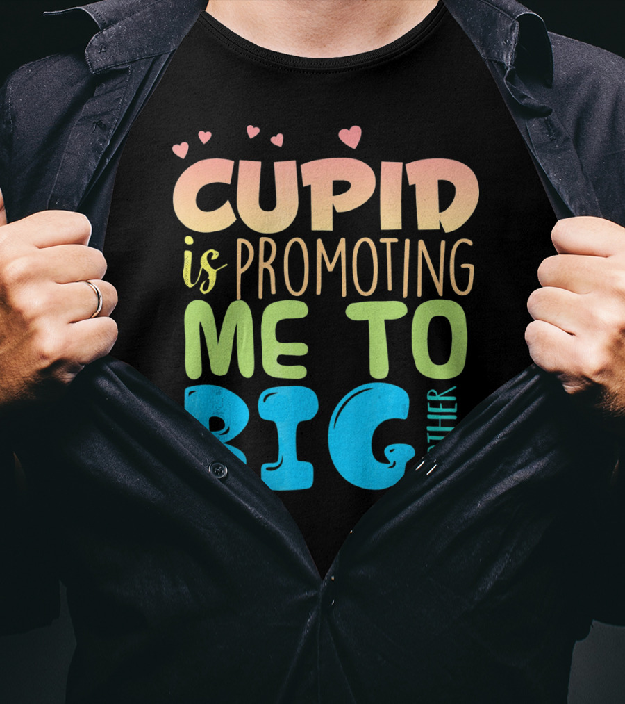 Cupid Is Promoting ME To Big Brother T-Shirt
