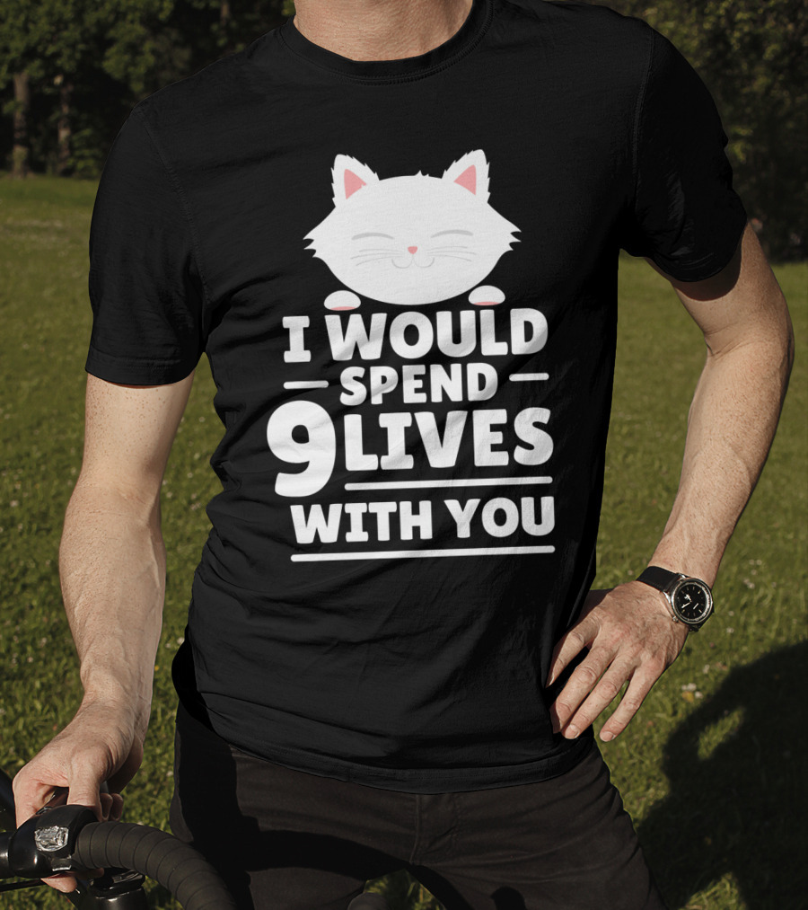 I Would Spend 9 Lives With You Cute Cat Novelty Valentines Day T-Shirt