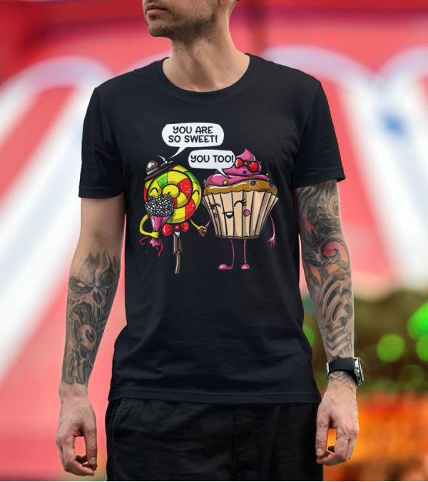 Premium T-Shirt: You Are So Sweet Romantic Cute Cupcake Couple Valentines T-Shirt You Are So Sweet Romantic Cute Cupcake Couple Valentines T-Shirt