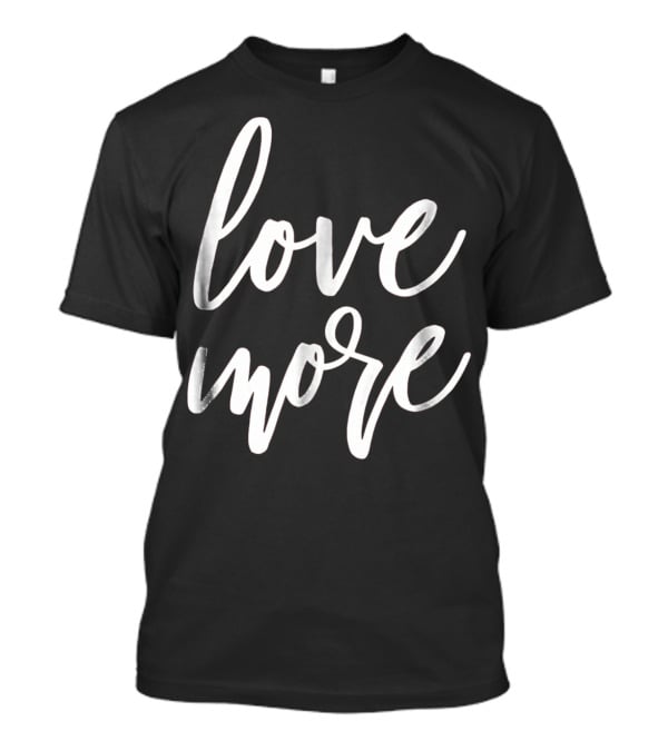 Love More Cute Valentines Day Red Top T-Shirt
