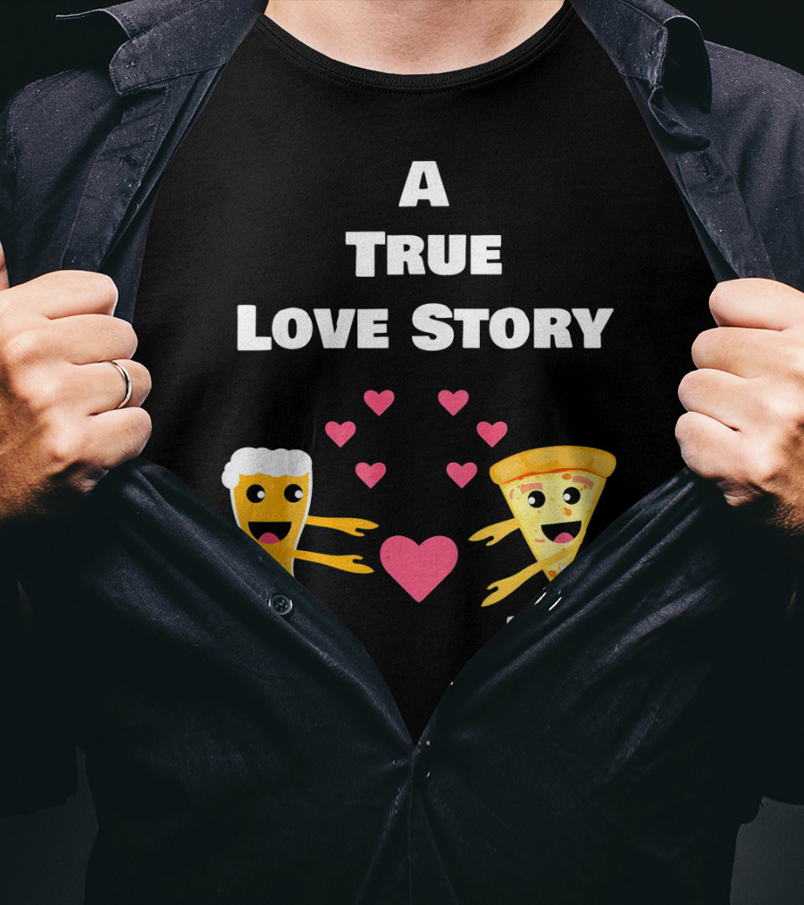 A True Love Story Beer Pizza Valentine's Day T-Shirt