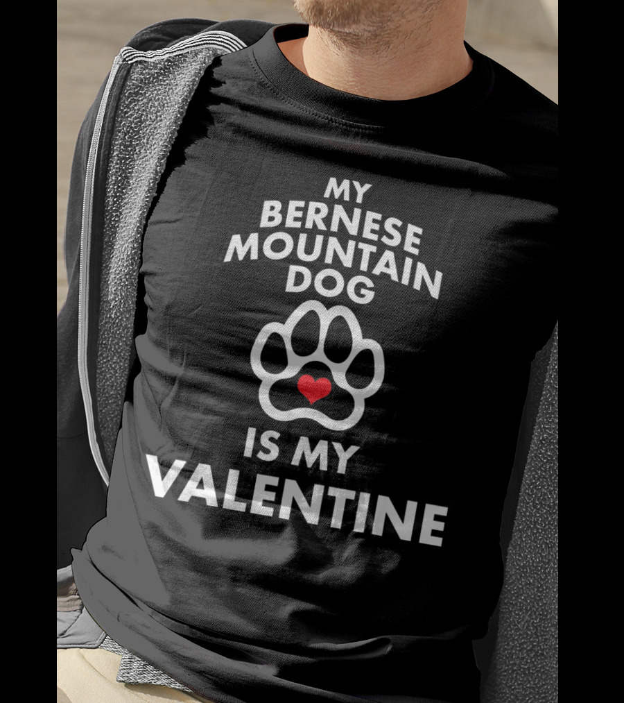 My Bernese Mountain Dog Is My Valentine T-Shirt