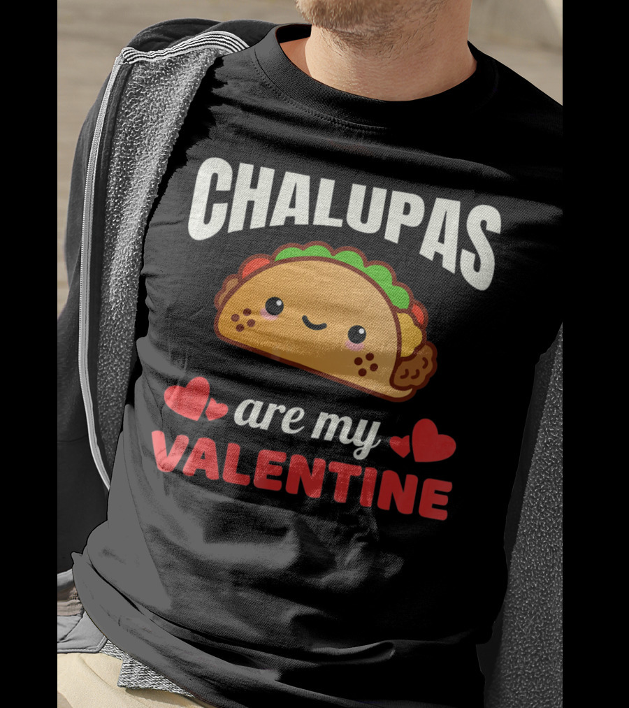 CHALUPAS Are My Valentine With Hearts And Smiling Chalupa T-Shirt