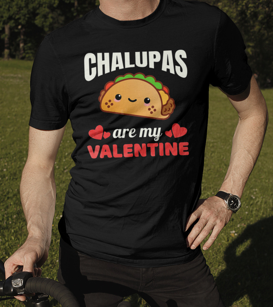 CHALUPAS Are My Valentine With Hearts And Smiling Chalupa T-Shirt