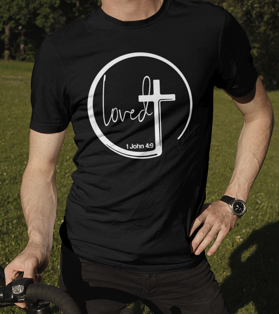 Loved 1 John 4:9 Circle Cross Christian Trendy T-Shirt