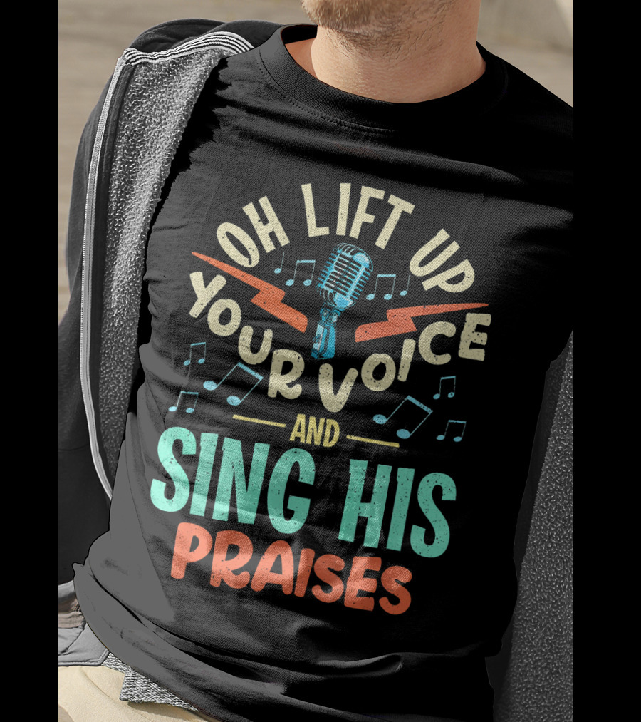 Lift Up Your Voice And Sing His Praises Christian Music Quote Inspirational T-Shirt