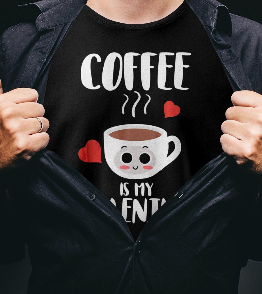 Coffee Is My Valentine Cute Heartwarming Humor T-Shirt