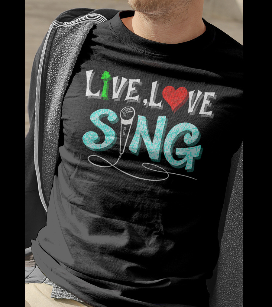 Live Love Sing Microphone Musical Passion T-Shirt