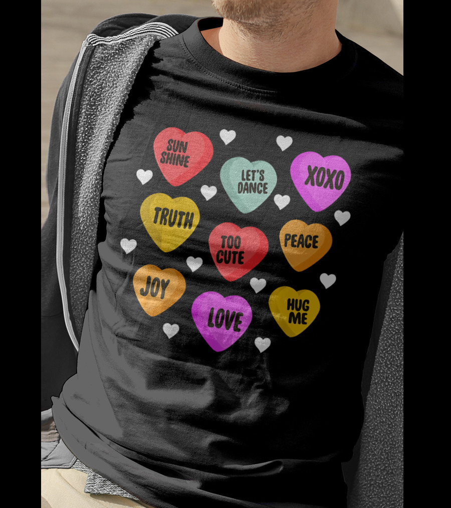 Cute Valentine Day Heart Candy Sunshine Love XOXO Joy Truth Peace Hug Me Let's Dance Too Cute T-Shirt