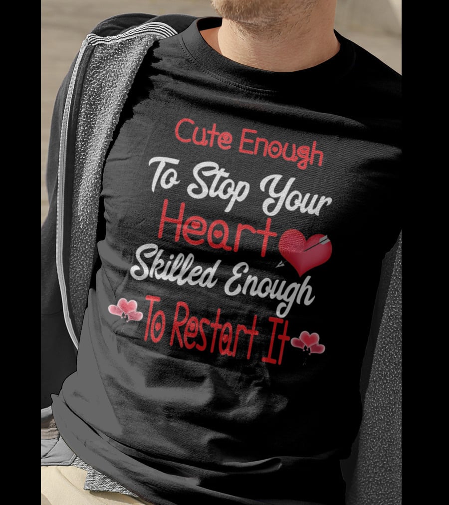 Cute Enough To Stop Your Heart Skilled Enough To Restart It Valentines Day CNA CRNA LPN LV T-Shirt