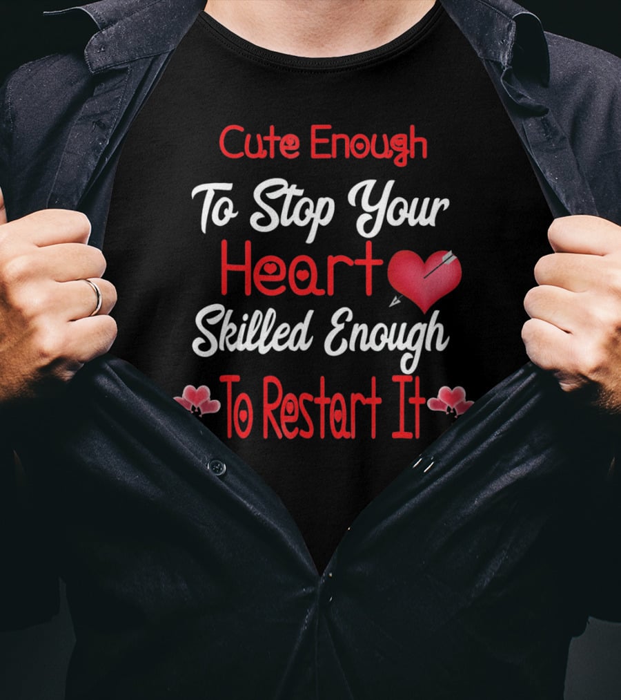 Cute Enough To Stop Your Heart Skilled Enough To Restart It Valentines Day CNA CRNA LPN LV T-Shirt