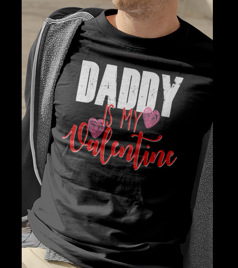 Daddy Is My Valentine T-Shirt
