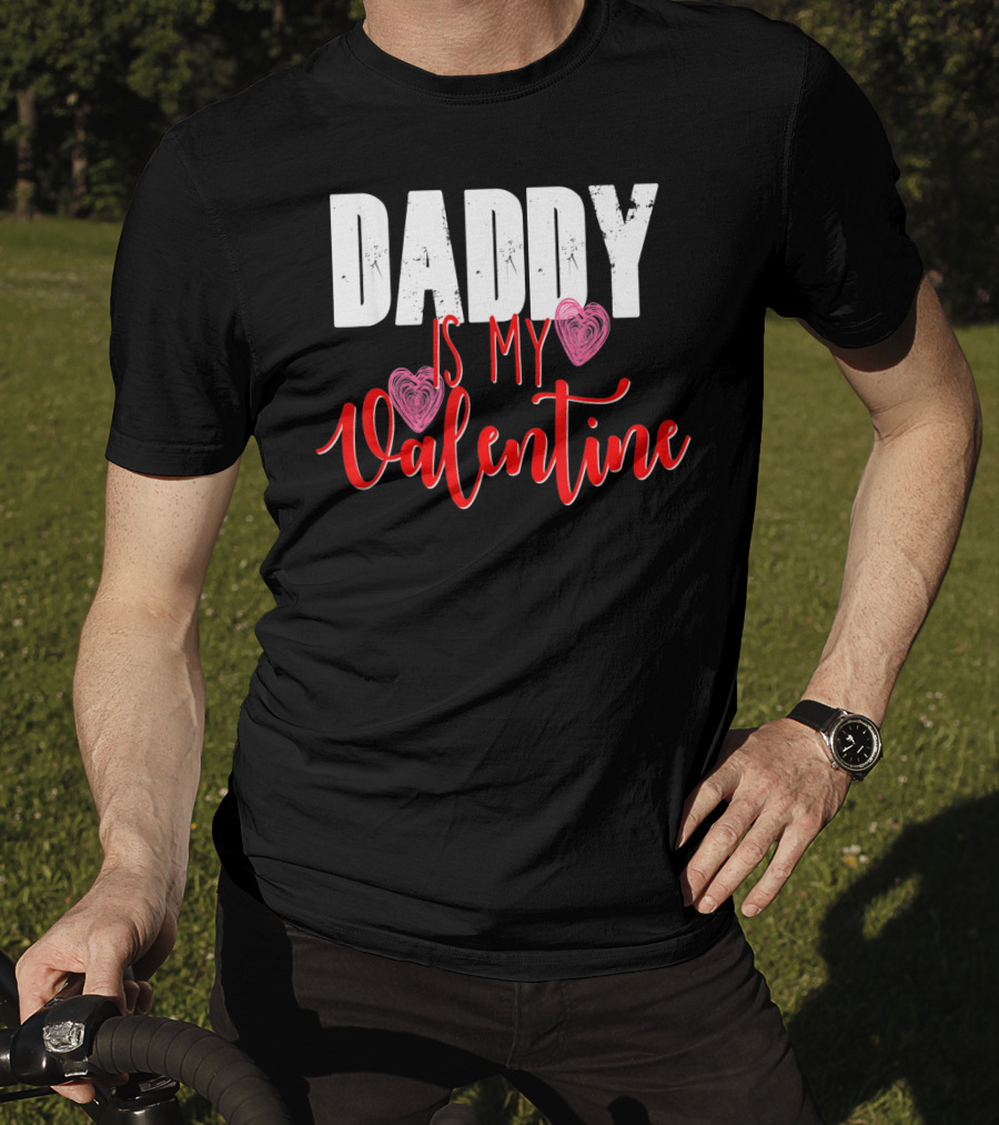 Daddy Is My Valentine T-Shirt