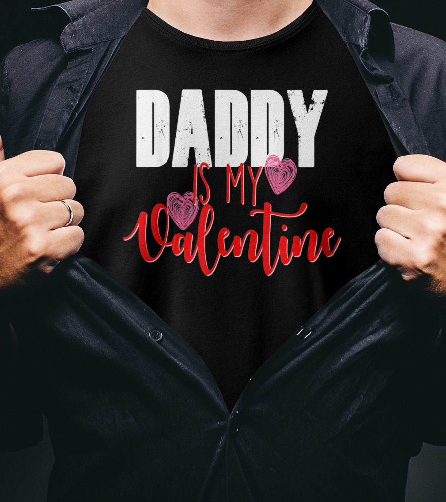 Daddy Is My Valentine T-Shirt