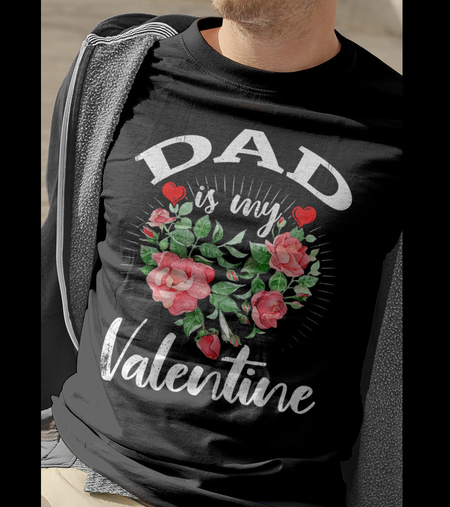 Dad Is My Valentine Heart Roses T-Shirt