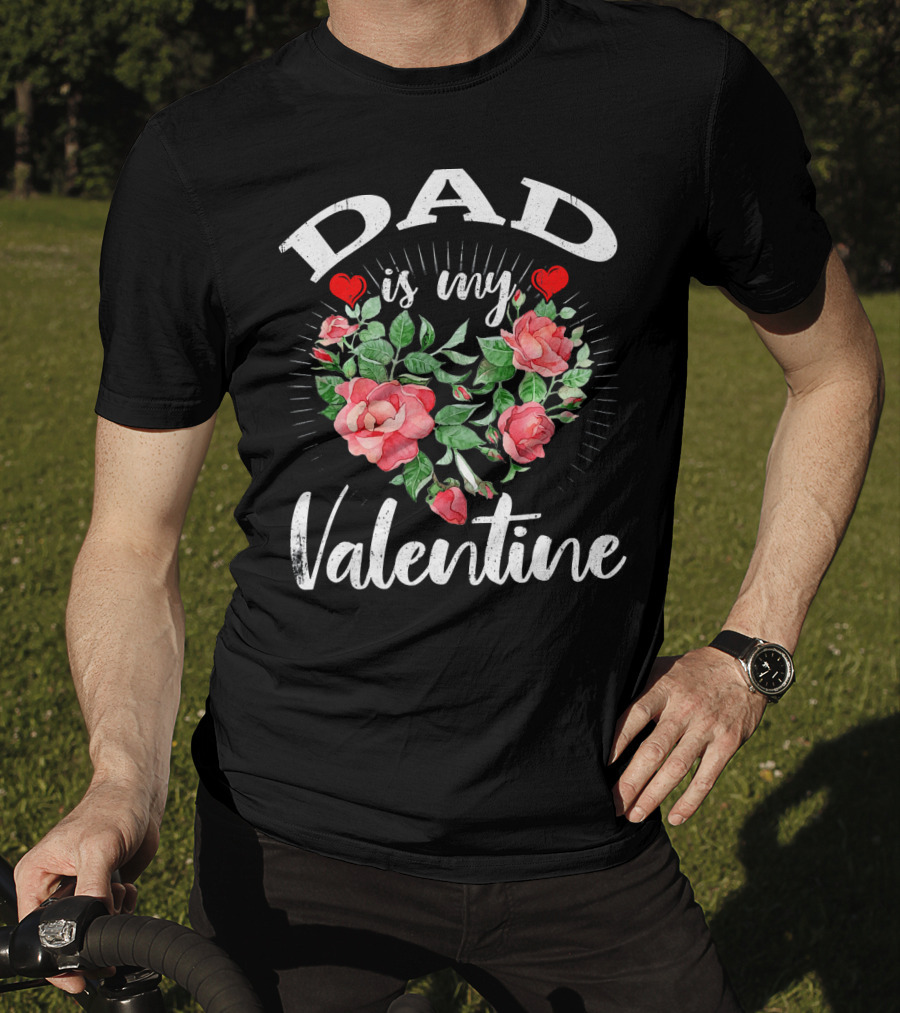 Dad Is My Valentine Heart Roses T-Shirt