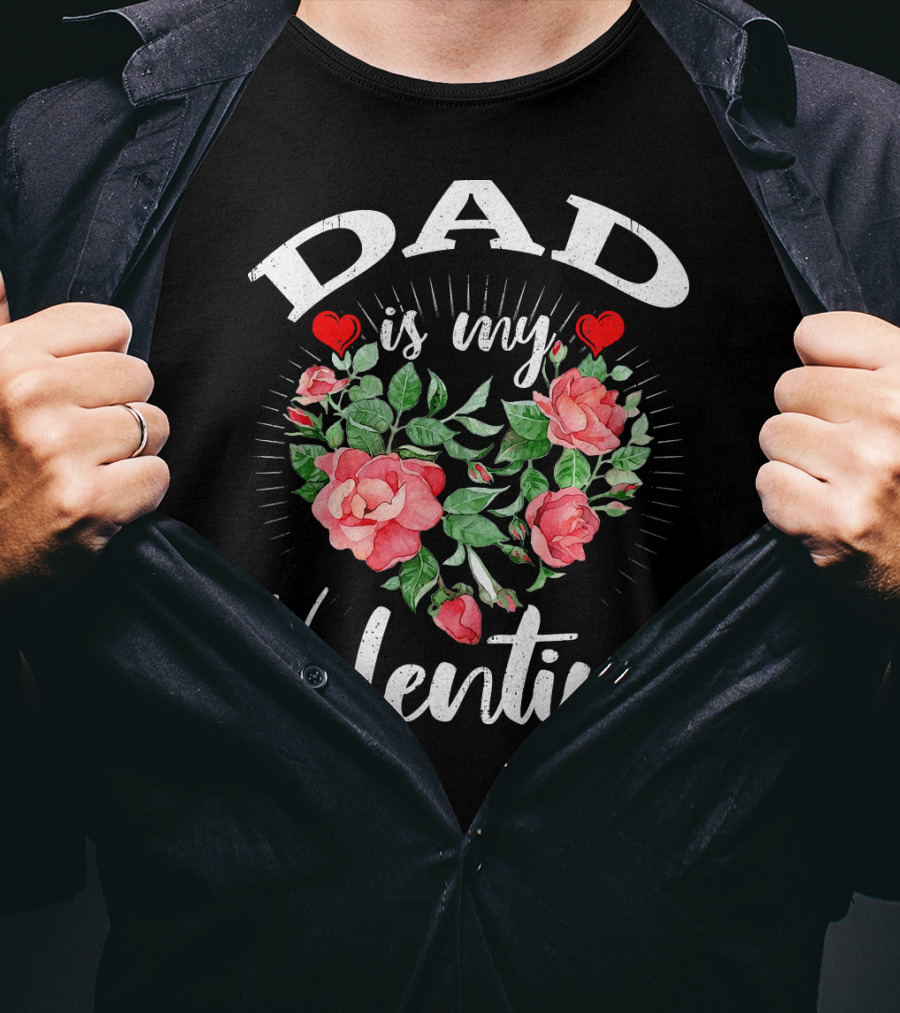 Dad Is My Valentine Heart Roses T-Shirt