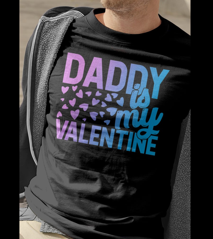 Daddy Is My Valentine Hearts T-Shirt