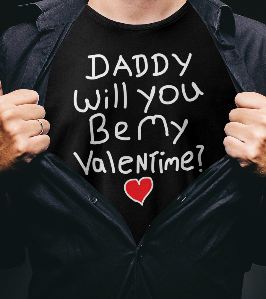 Daddy Will You Be My Valentine Red Heart T-Shirt