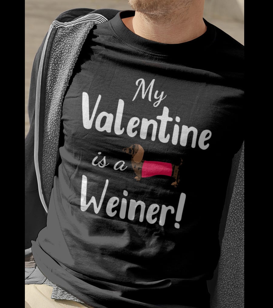 My Valentine Is A Weiner Dachshund Shirt For Doxie Lovers T-Shirt