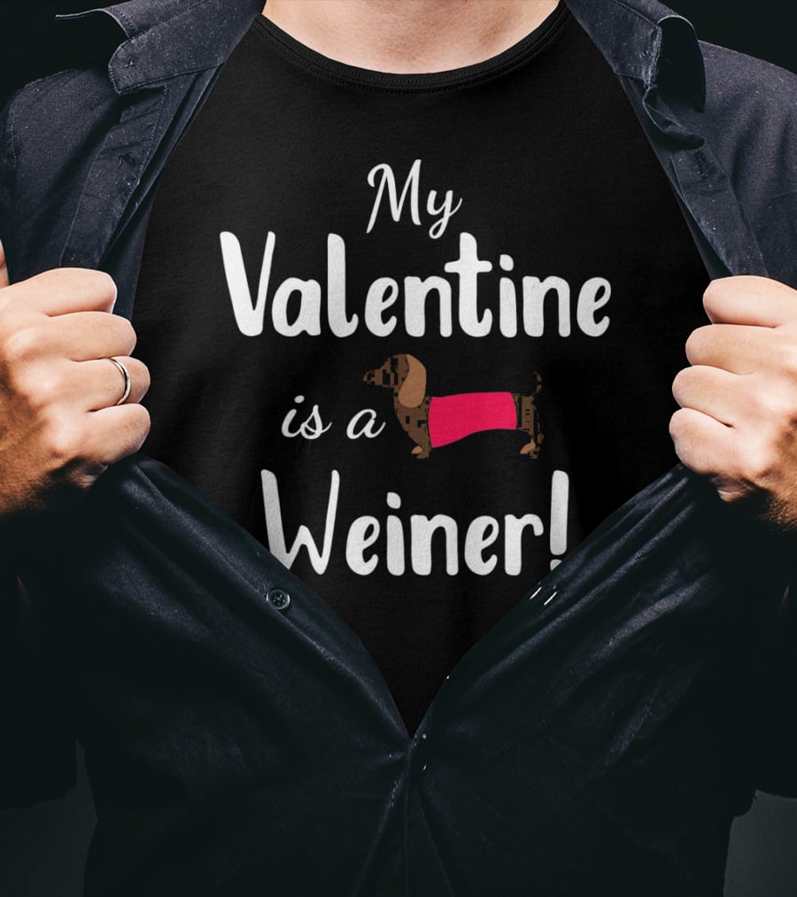 My Valentine Is A Weiner Dachshund Shirt For Doxie Lovers T-Shirt