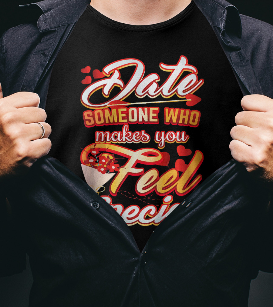 Date Someone Who Makes You Feel Special Bouquet Hearts T-Shirt