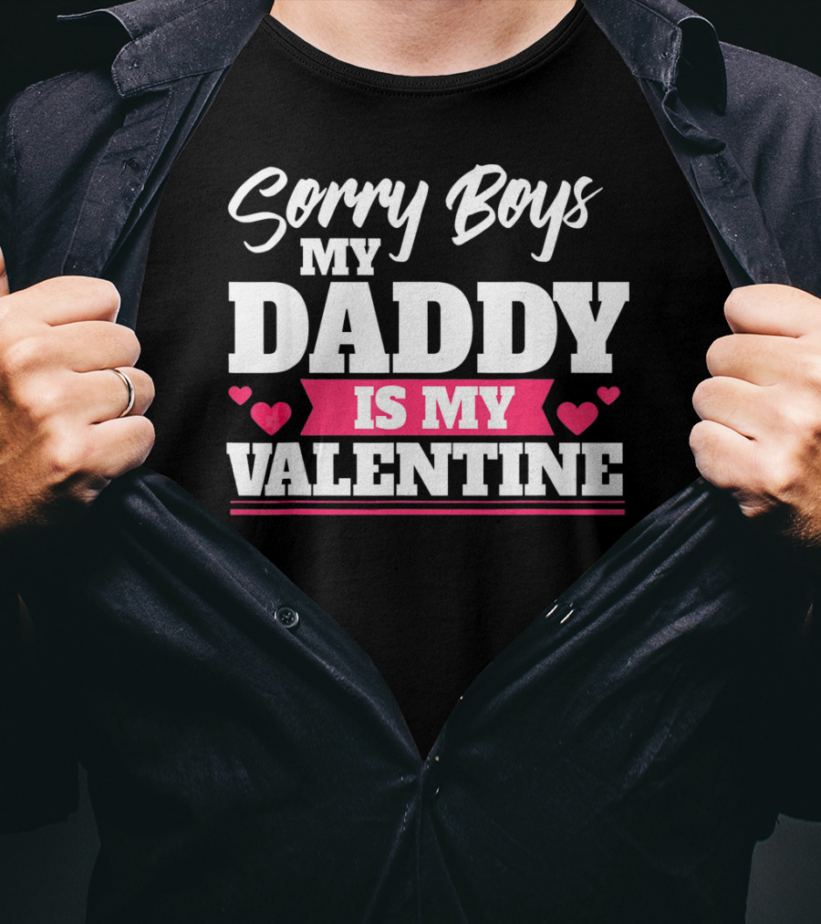 Sorry Boys My Daddy Is My Valentine Hearts T-Shirt