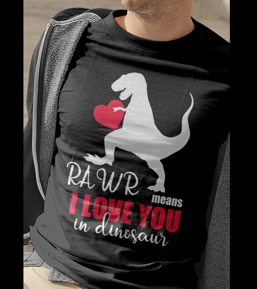 RAWR Means I Love You In Dinosaur Valentines Day T-Shirt