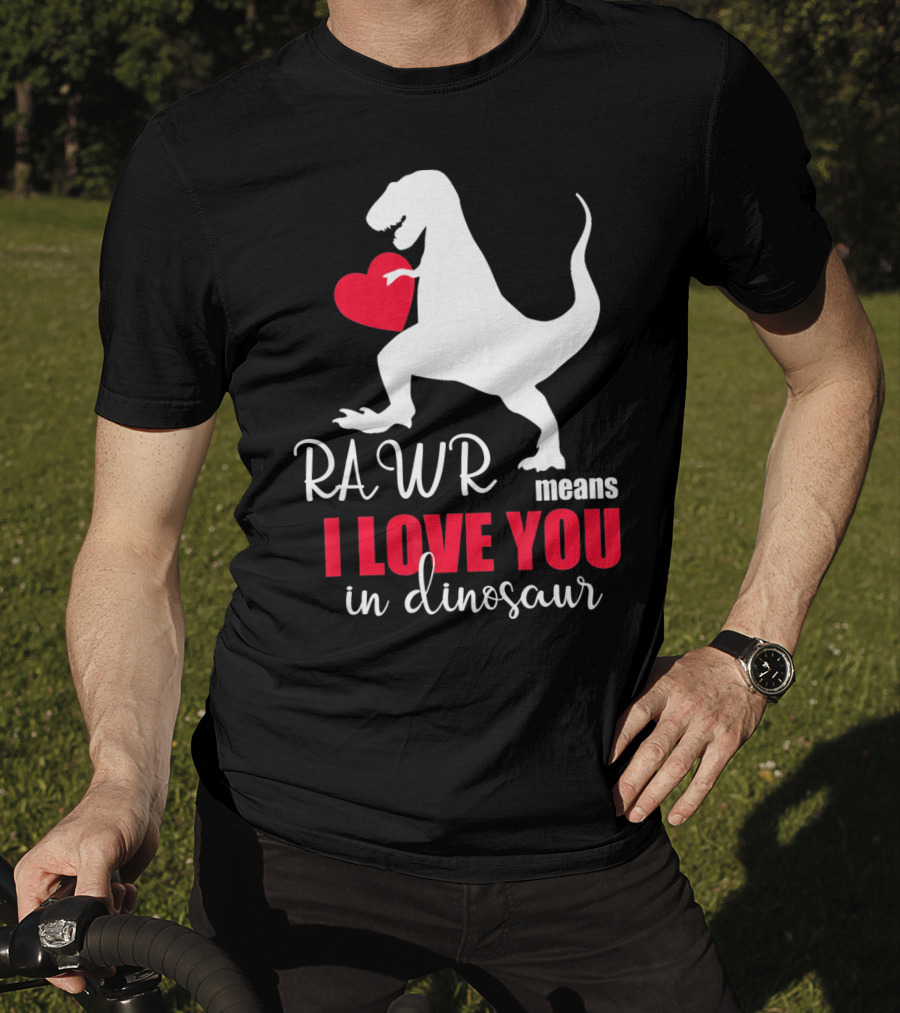 RAWR Means I Love You In Dinosaur Valentines Day T-Shirt