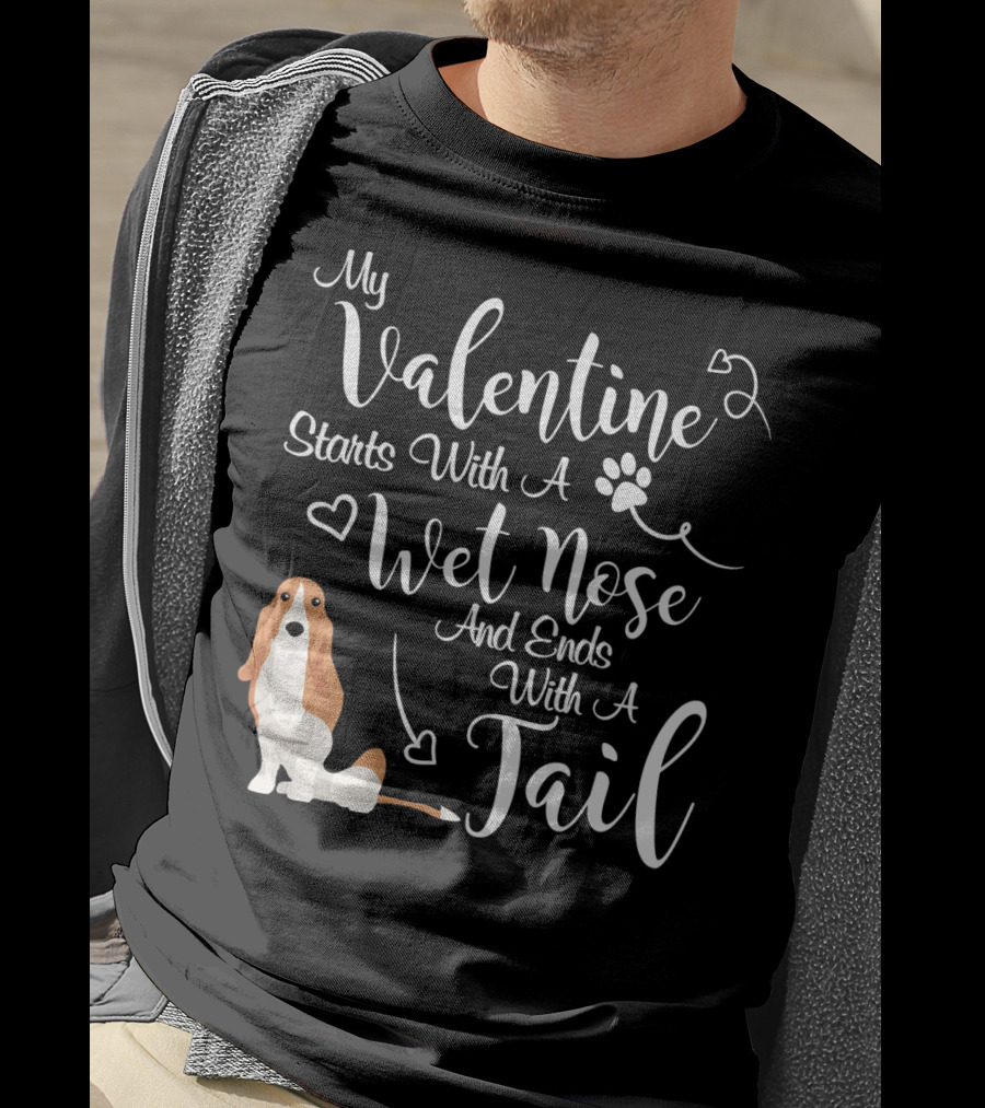 My Valentine Starts With A Wet Nose And Ends With A Tail Basset Hound T-Shirt