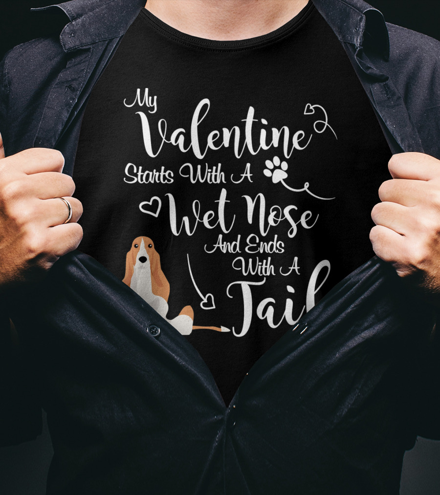 My Valentine Starts With A Wet Nose And Ends With A Tail Basset Hound T-Shirt