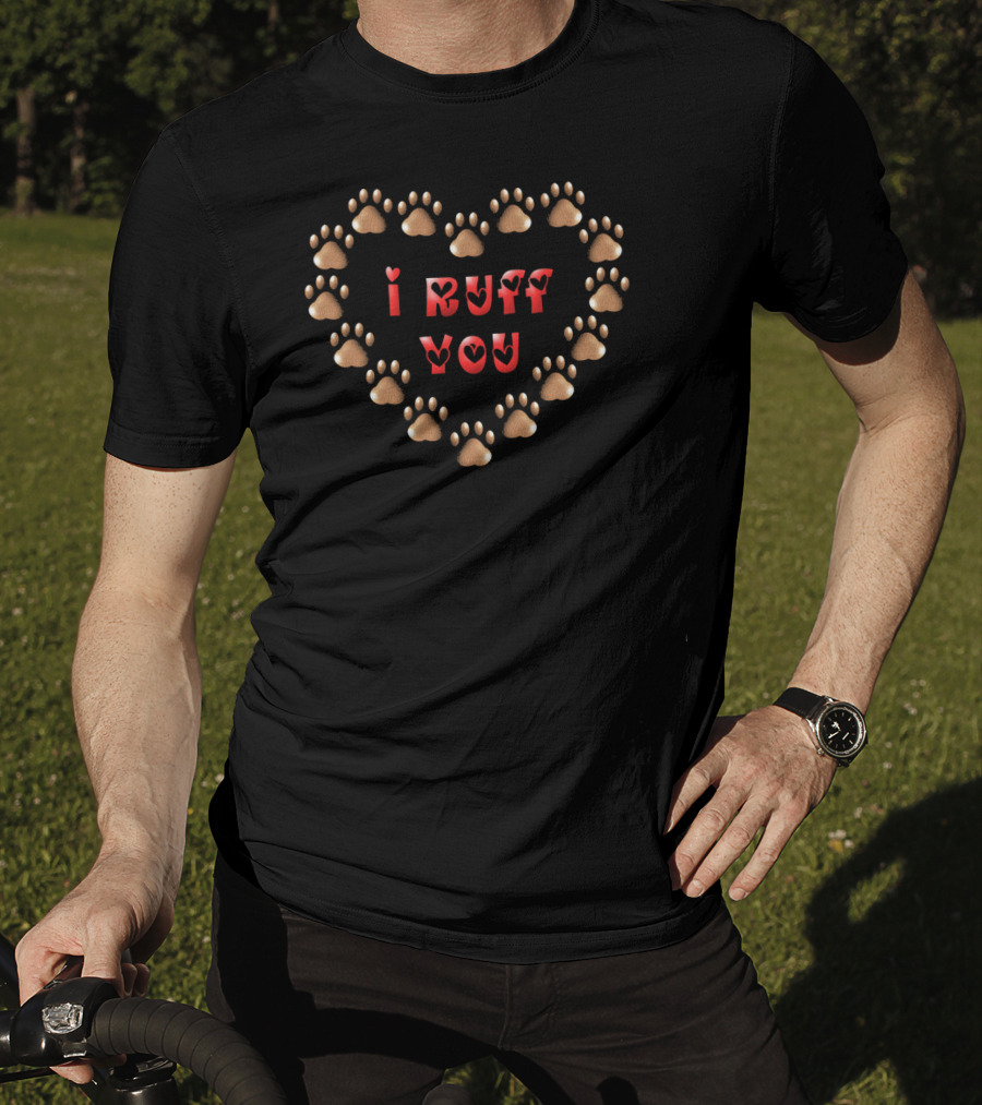 I Ruff You Dog Paw Valentine Heart T-Shirt