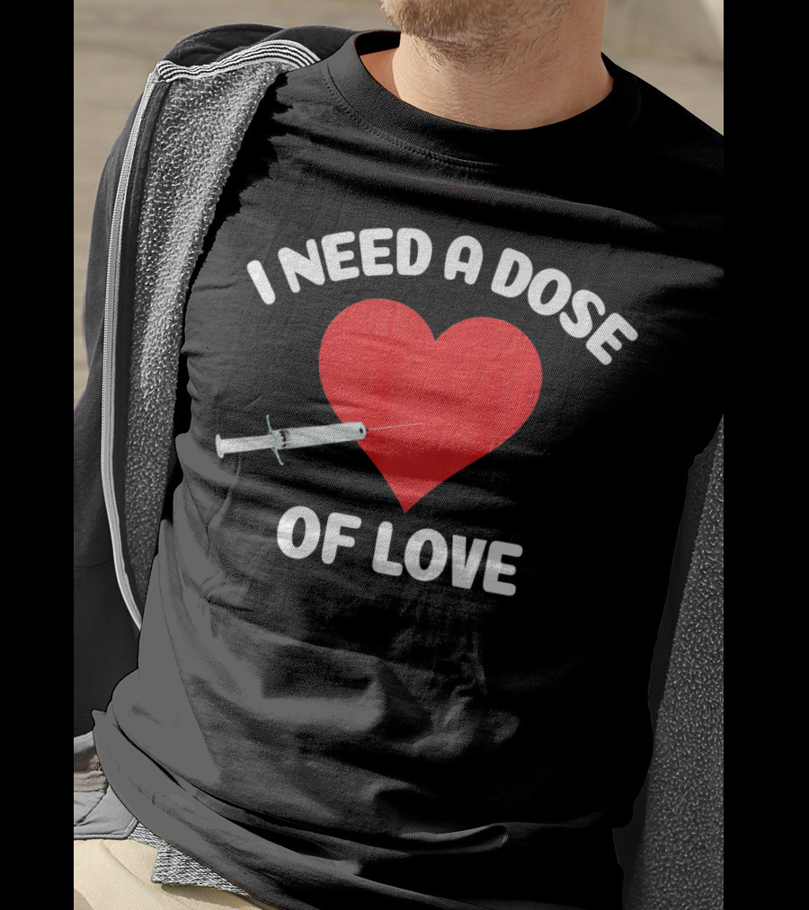 I Need A Dose Of Love Valentine's Day Nurse T-Shirt
