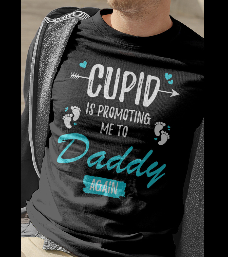 Cupid Is Promoting Me To Daddy Again T-Shirt
